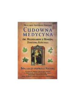 Cudowna medycyna Św. Hildegardy z Bingen Doktora Kościoła