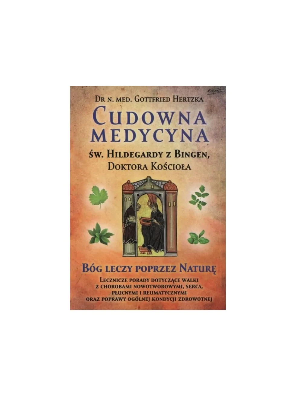 Cudowna medycyna Św. Hildegardy z Bingen Doktora Kościoła