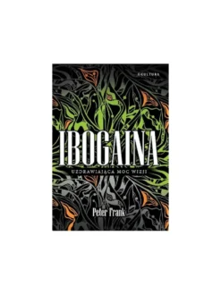 Ibogaina - Uzdrawiająca Moc Wizji - Peter Frank